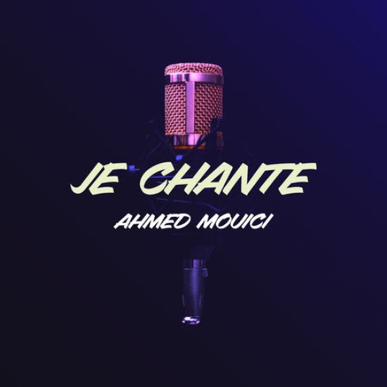 Je chante - ahmed mouici